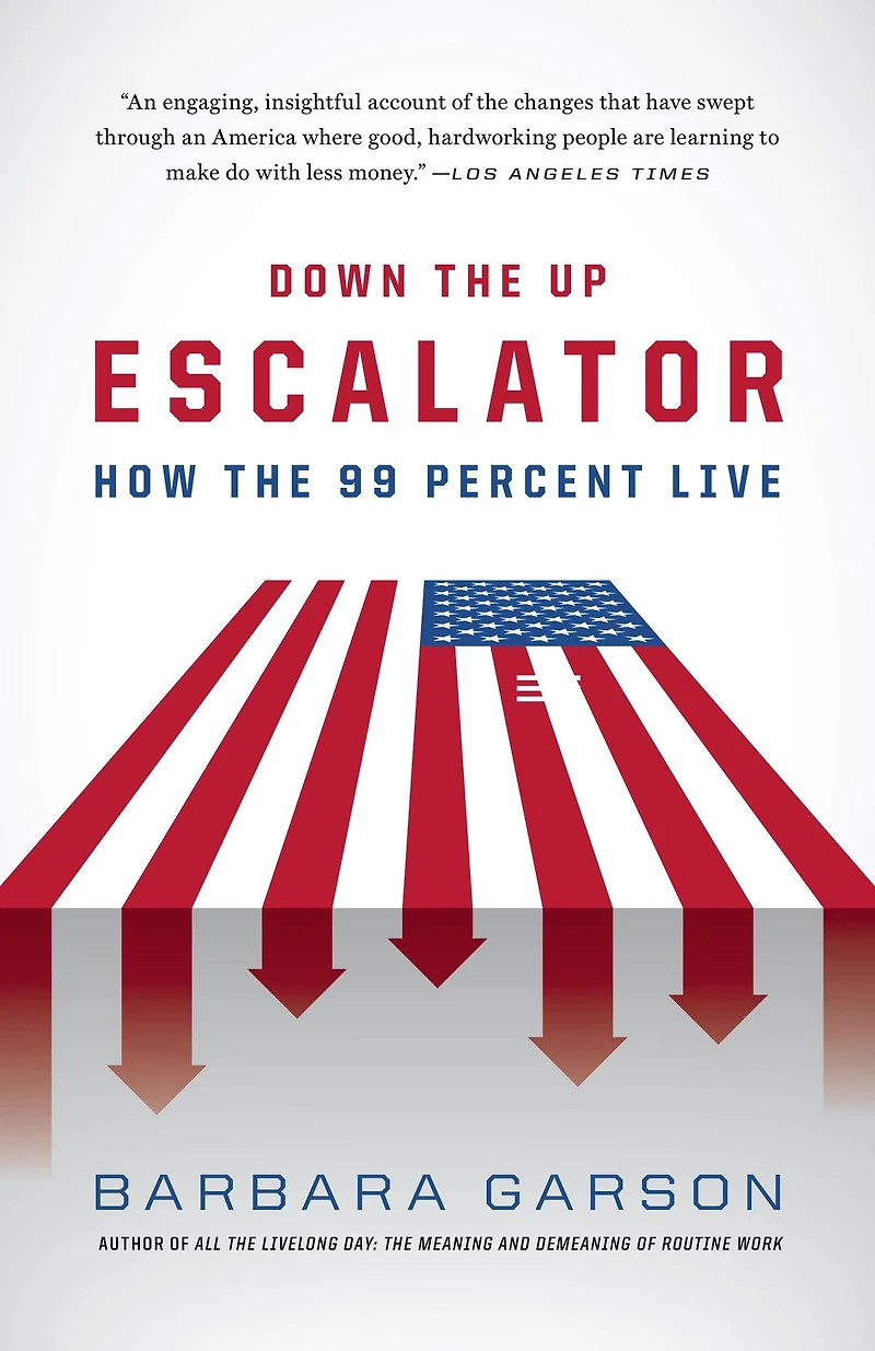 Down the Up Escalator: How 99 Percent Live Great Recession