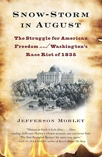 Snow-Storm August: Washington City, Francis Scott Key, and the Forgotten Race Riot of 1835