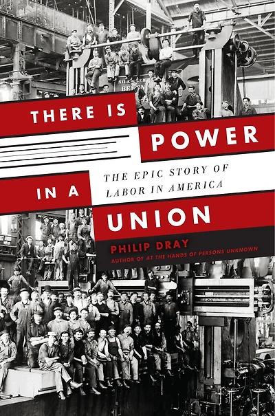 There Is Power a Union: The Epic Story of Labor America