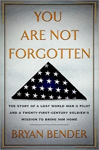 You Are Not Forgotten: The Story of a Lost World War II Pilot and Twenty-First-Century Soldier's Mission to Bring Him Home