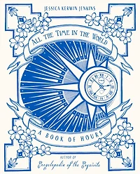 All the Time World: A Book of Hours