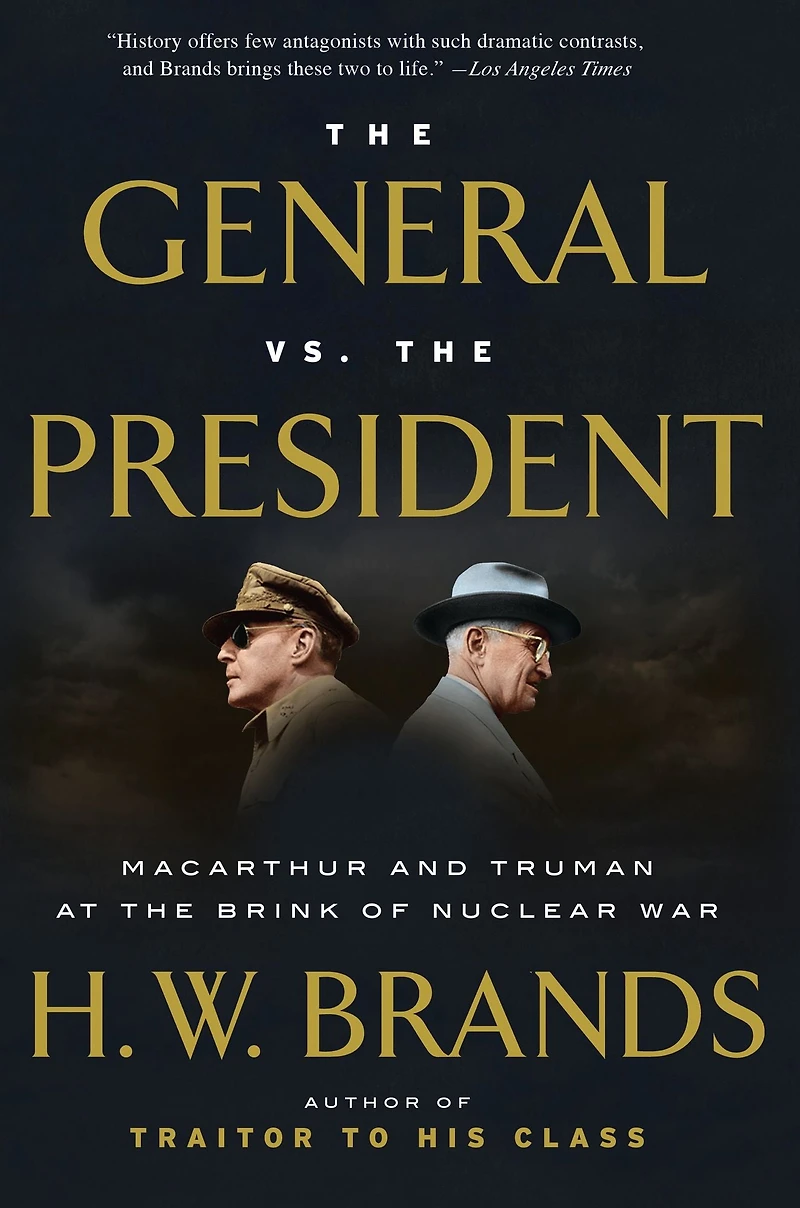 the General vs. President: MacArthur and Truman at Brink of Nuclear War
