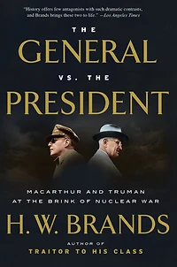 the General vs. President: MacArthur and Truman at Brink of Nuclear War