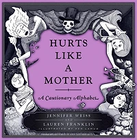 Hurts Like A Mother: Cautionary Alphabet