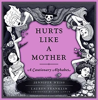 Hurts Like A Mother: Cautionary Alphabet