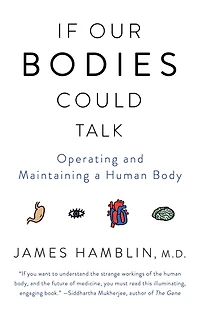 If Our Bodies Could Talk: a Guide to Operating and Maintaining Human Body