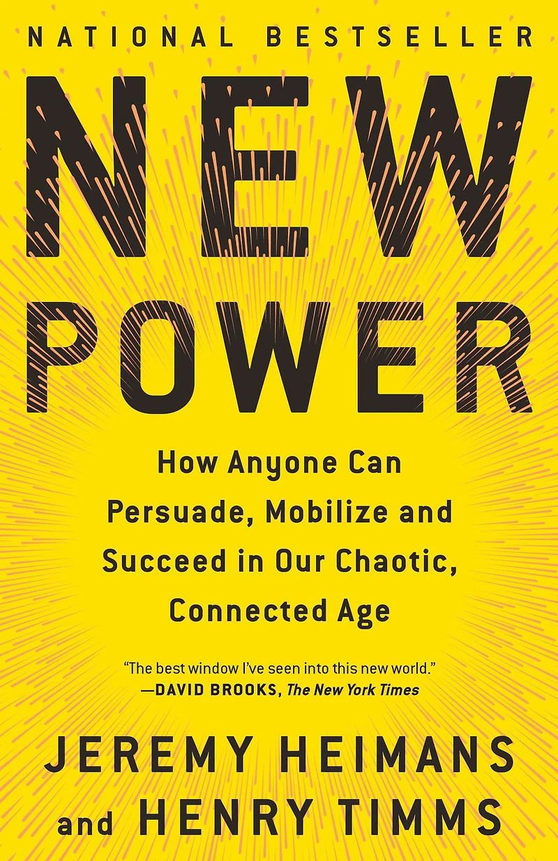 New Power: How Power Works Our Hyperconnected World--and to Make It Work for You