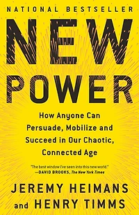 New Power: How Power Works Our Hyperconnected World--and to Make It Work for You