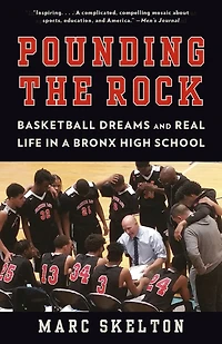 Pounding the Rock: Basketball Dreams and Real Life a Bronx High School