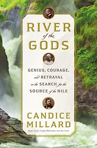 River of the Gods: Genius, Courage, and Betrayal Search for Source Nile