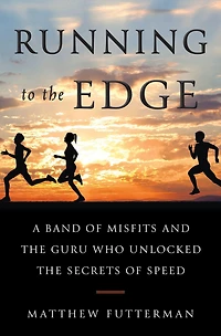 Running to the Edge: A Band of Misfits and Guru Who Unlocked Secrets Speed