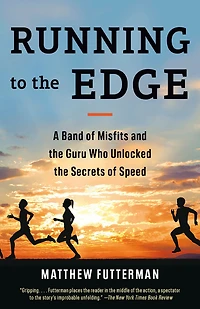 Running to the Edge: A Band of Misfits and Guru Who Unlocked Secrets Speed