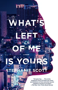 What's Left of Me Is Yours: A Novel