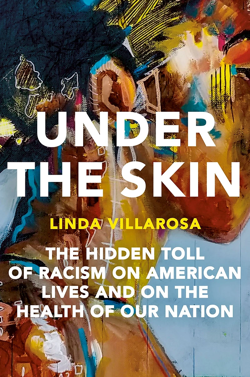 Under the Skin: Hidden Toll of Racism on American Lives and Health Our Nation