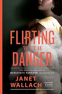 Flirting with Danger: The Mysterious Life of Marguerite Harrison, Socialite Spy