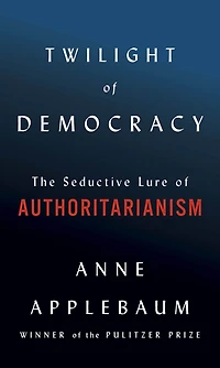 Twilight of Democracy: The Seductive Lure Authoritarianism