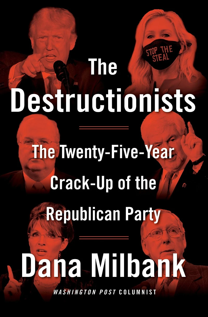the Destructionists: Twenty-Five Year Crack-Up of Republican Party