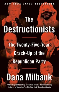 the Destructionists: Twenty-Five Year Crack-Up of Republican Party