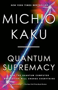 Quantum Supremacy: How the Computer Revolution Will Change Everything