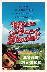 Welcome to the Circus of Baseball: A Story Perfect Summer at Ballpark Time