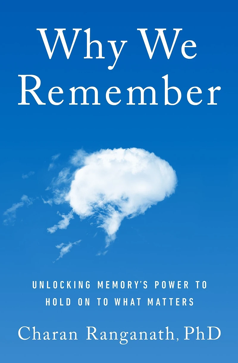 Why We Remember: Unlocking Memory's Power to Hold on What Matters