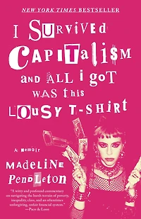 I Survived Capitalism and All Got Was This Lousy T-Shirt: Everything Wish Never Had to Learn About Money