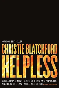 Helpless: Caledonia's Nightmare of Fear and Anarchy, How the Law Failed All Us