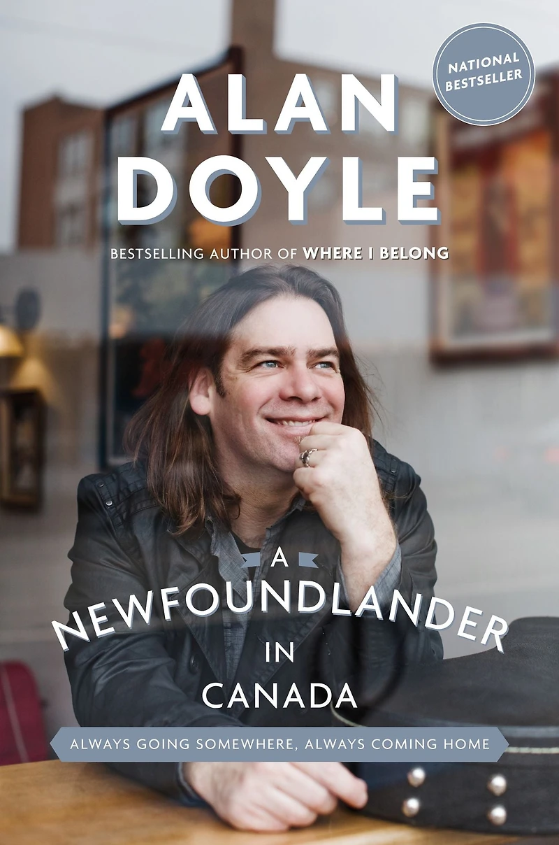 A Newfoundlander Canada: Always Going Somewhere, Coming Home