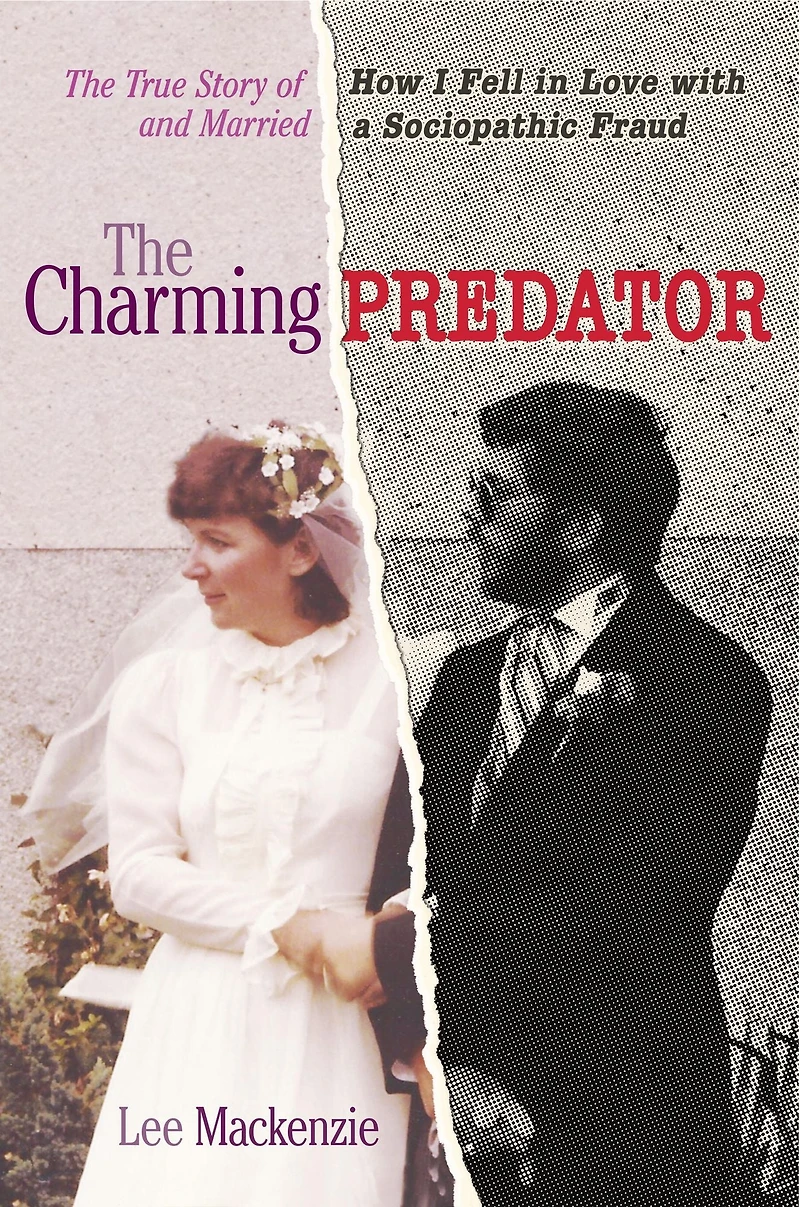 The Charming Predator: True Story of How I Fell Love with and Married a Sociopathic Fraud
