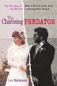 The Charming Predator: True Story of How I Fell Love with and Married a Sociopathic Fraud
