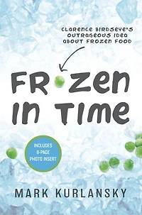 Frozen Time (Adapted for Young Readers): Clarence Birdseye's Outrageous Idea About Food