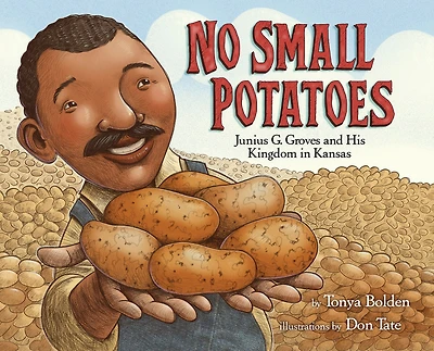 No Small Potatoes: Junius G. Groves and His Kingdom Kansas