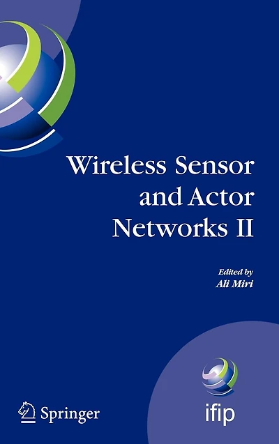 Wireless Sensor and Actor Networks II: Proceedings of the 2008 IFIP Conference on (WSAN 08), Ottawa, Ontario, Canada, July 14-15,