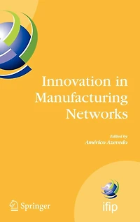 Innovation Manufacturing Networks: Eighth IFIP International Conference on Information Technology for Balanced Automation Systems, Porto, Portugal, June 23-25, 2008