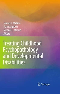 Treating Childhood Psychopathology and Developmental Disabilities