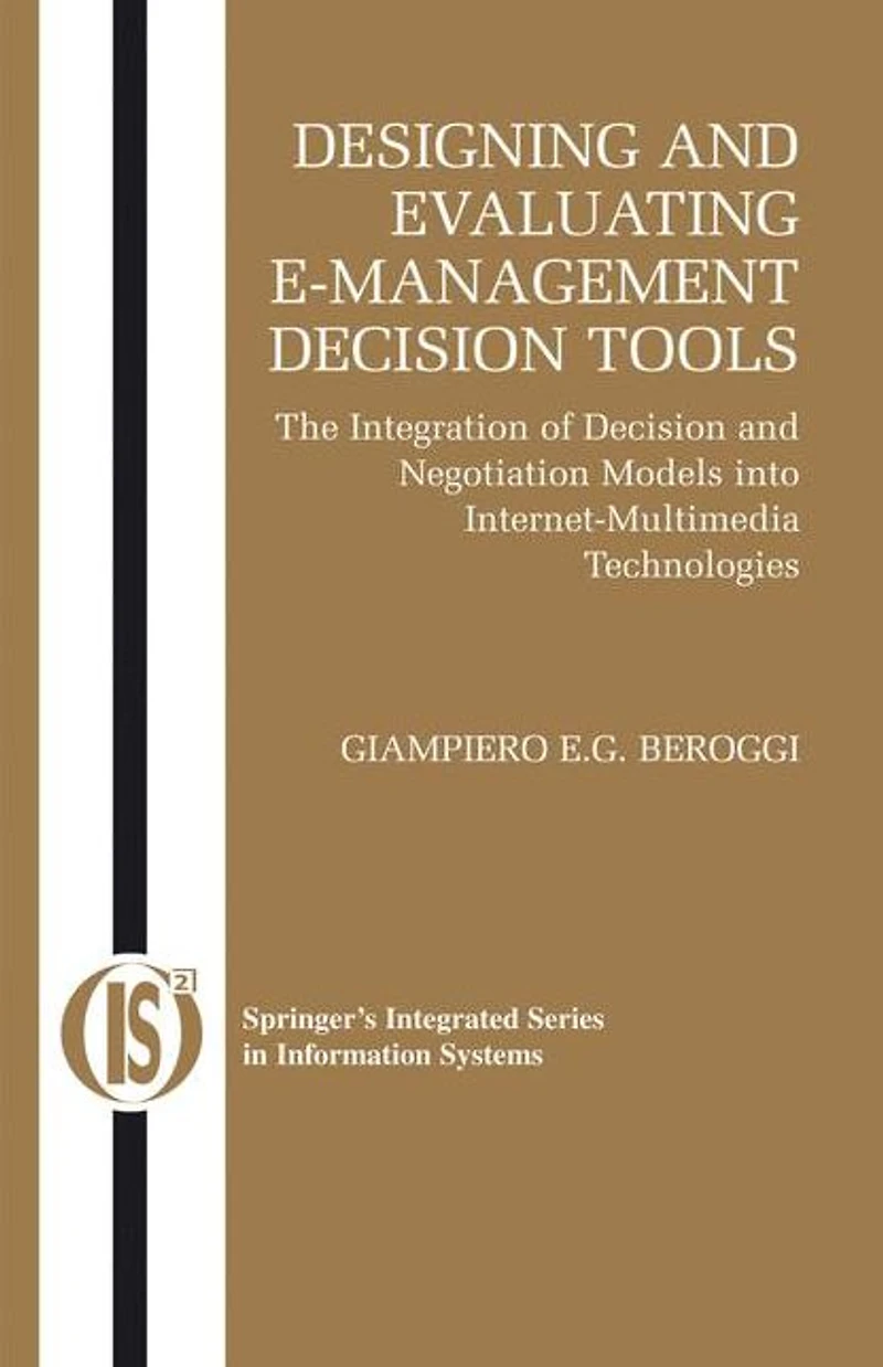 Designing and Evaluating E-Management Decision Tools: The Integration of Decision and Negotiation Models into Internet-Multimedia Technologies