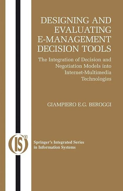 Designing and Evaluating E-Management Decision Tools: The Integration of Decision and Negotiation Models into Internet-Multimedia Technologies