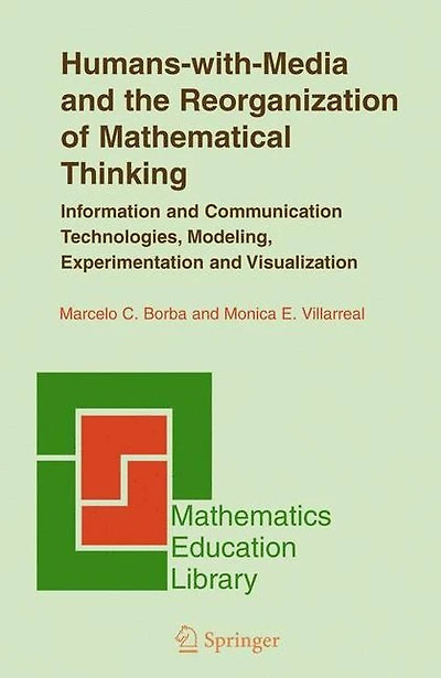 Humans-with-Media and the Reorganization of Mathematical Thinking: Information Communication Technologies, Modeling, Visualization Experimentation
