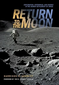 Return to the Moon: Exploration, Enterprise, and Energy Human Settlement of Space