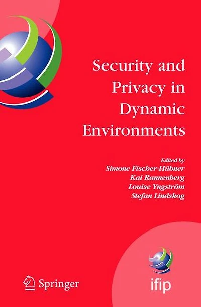 Security and Privacy Dynamic Environments: Proceedings of the IFIP TC-11 21st International Information Conference (SEC 2006), 22-24 May 2006, Karlstad, Sweden