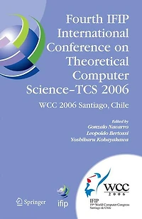 Fourth IFIP International Conference on Theoretical Computer Science - TCS 2006: IFIP 19th World Computer Congress, TC-1, Foundations of Computer Science, August 23-24, 2006, Santiago, Chile