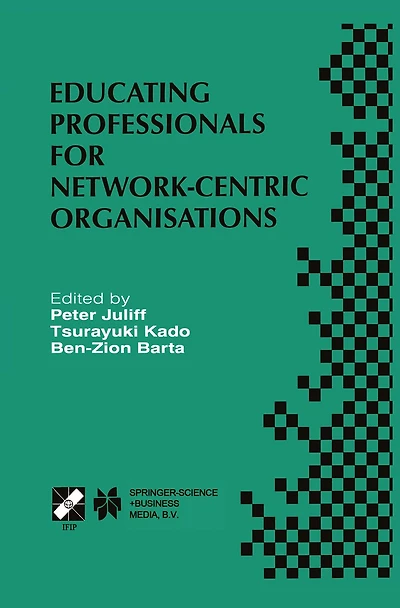 Educating Professionals for Network-Centric Organisations: IFIP TC3 WG3.4 International Working Conference on Educating Professionals for Network-Centric Organisations August 23-28, 1998, Saitama