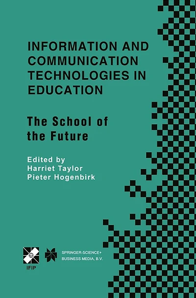 Information and Communication Technologies in Education: The School of the Future. IFIP TC3/WG3.1 International Conference on The Bookmark of the School of the Future April 9-14, 2000, Viña del Mar, Chile