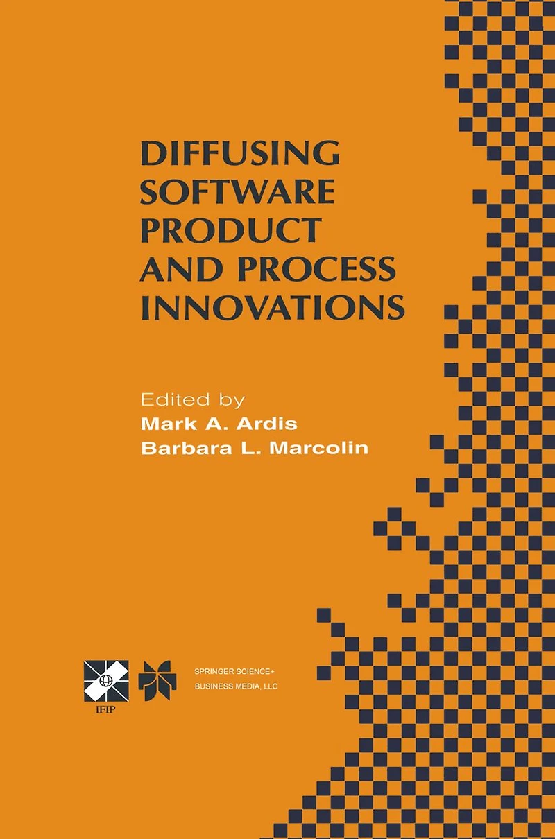 Diffusing Software Product and Process Innovations: IFIP TC8 WG8.6 Fourth Working Conference on Diffusing Software Product and Process Innovations April 7-10, 2001, Banff, Canada