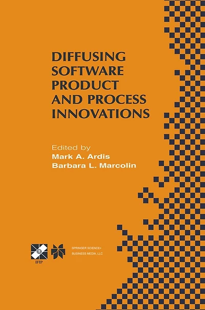 Diffusing Software Product and Process Innovations: IFIP TC8 WG8.6 Fourth Working Conference on Diffusing Software Product and Process Innovations April 7-10, 2001, Banff, Canada