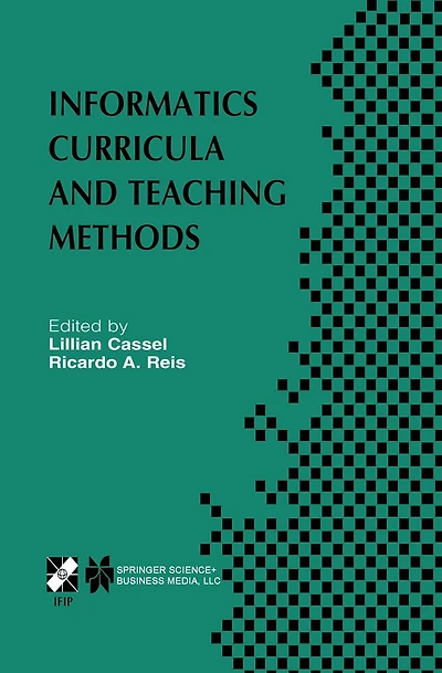 Informatics Curricula and Teaching Methods: IFIP TC3 / WG3.2 Conference on Informatics Curricula, Teaching Methods and Best Practice (ICTEM 2002) July 10-12, 2002, Florianópolis, SC, Brazil