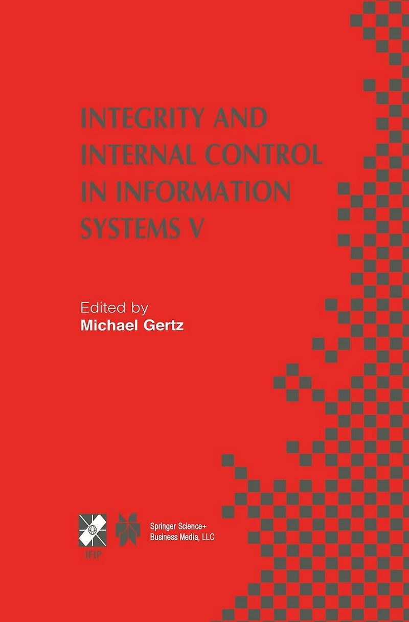 Integrity and Internal Control Information Systems V: IFIP TC11 / WG11.5 Fifth Working Conference on (IICIS) November 11-12, 2002, Bonn, Germany