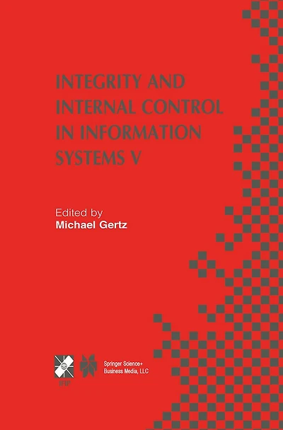 Integrity and Internal Control Information Systems V: IFIP TC11 / WG11.5 Fifth Working Conference on (IICIS) November 11-12, 2002, Bonn, Germany