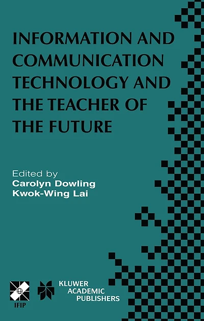 Information and Communication Technology and the Teacher of the Future: IFIP TC3 / WG3.1 & WG3.3 Working Conference on ICT and the Teacher of the Future January 27-31, 2003, Melbourne, Australia