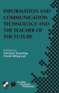 Information and Communication Technology and the Teacher of the Future: IFIP TC3 / WG3.1 & WG3.3 Working Conference on ICT and the Teacher of the Future January 27-31, 2003, Melbourne, Australia